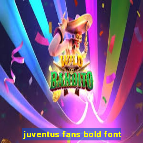 juventus fans bold font